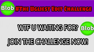 BLOB.IO | The Ugliest EDIT EVER? JOIN THE CHALLENGE!!