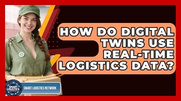 How Do Digital Twins Use Real-time Logistics Data? - Smart Logistics Network