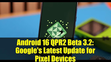 Android 16 QPR2 Beta 3.2: Google