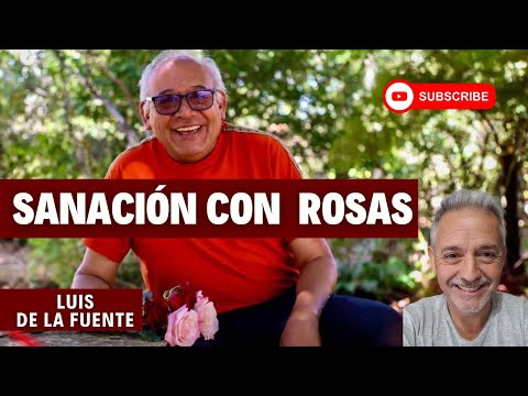 "SANACIÓN CON ROSAS" LUIS DE LA FUENTE