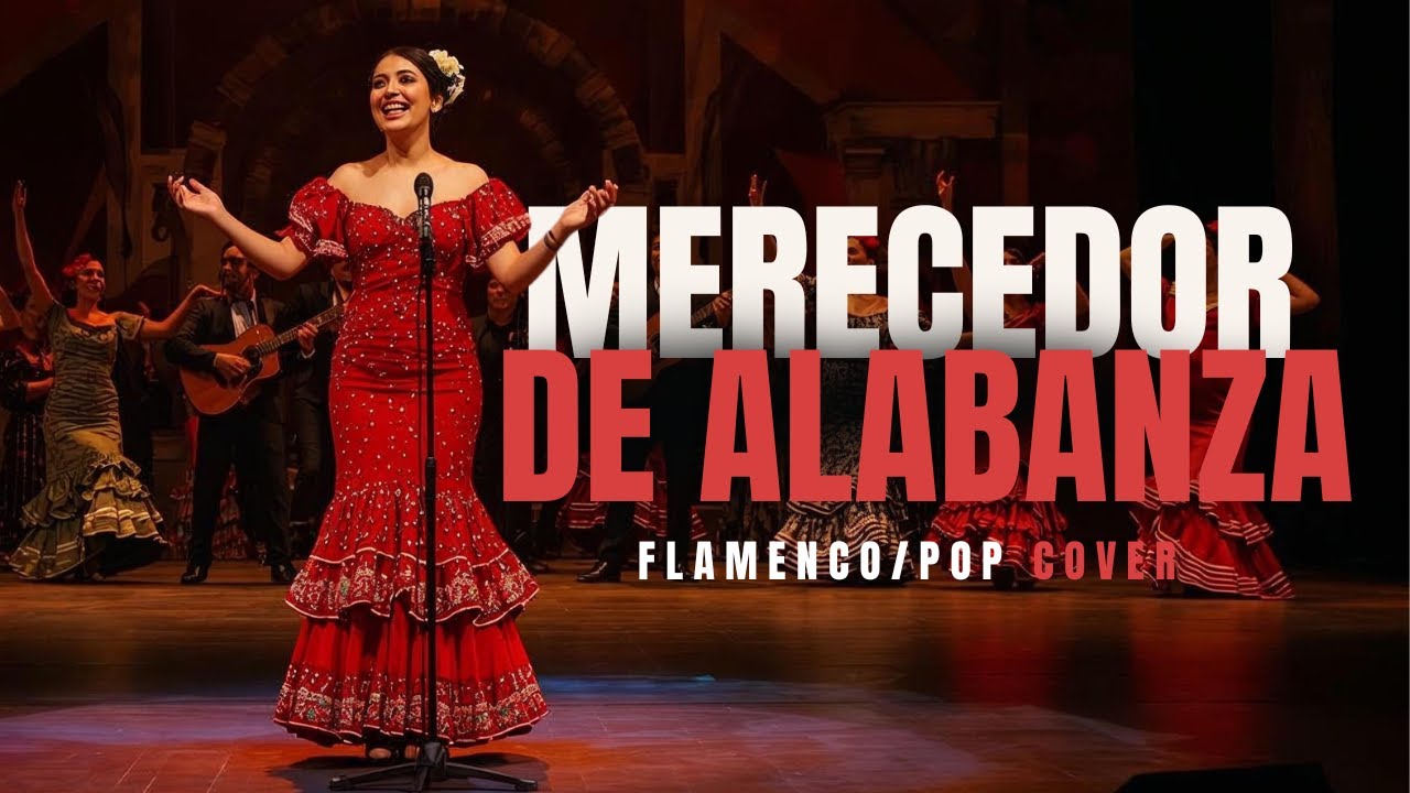 MERECEDOR DE ALABANZA  - Flamenco/Pop Cristiano