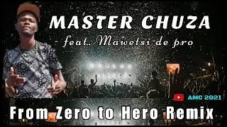 Master Chuza_From Zero to Hero Remix(New Hit 2021) ft. Mawetsi de pro