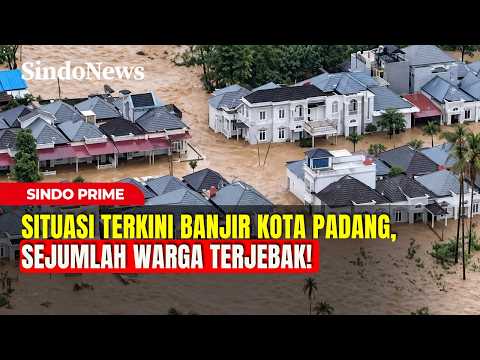 Situasi Terkini Banjir Kota Padang, Sejumlah Warga Terjebak! | Sindo Prime | 11/10