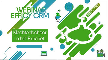 Webinar Efficy CRM - Klachtenbeheer in het Extranet