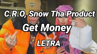 C.R.O, Snow Tha Product - Get Money🔥 || Letra