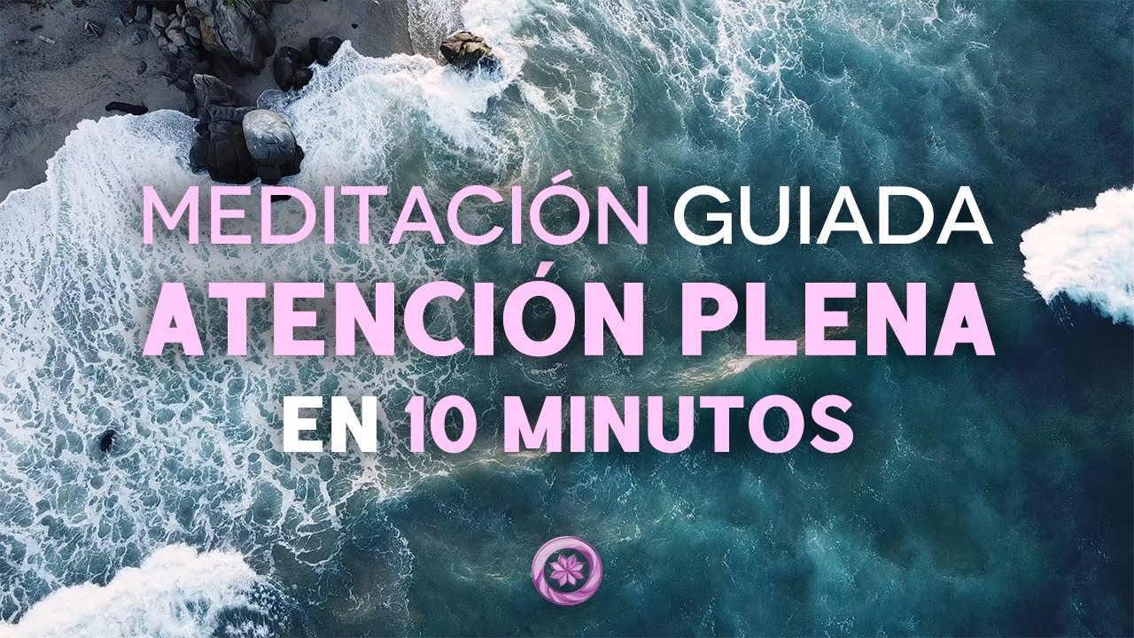 Meditación Guiada 10 Minutos | Atención Plena | Reduce tu Estrés y ...