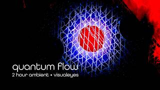 Quantum Flow :: 2hr ambient for mindfulness :: visualeyes 4K