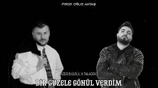 Azer Bülbül X Taladro - Bir Güzele Gönül Verdim (Prod. Oğuz Aktaş)