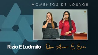 Que Amor É Esse - Rizia E Ludmila Tabernáculo - Anápolis - Go