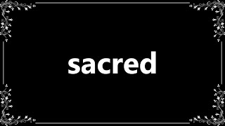 Sacred - Meaning and How To Pronounce