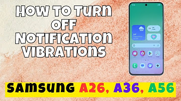 How to Turn Off Notification Vibrations Samsung A26, A36, A56