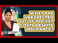 What Are Unexpected Out-of-pocket Costs Despite Insurance? - Trials and Treatments Uncovered