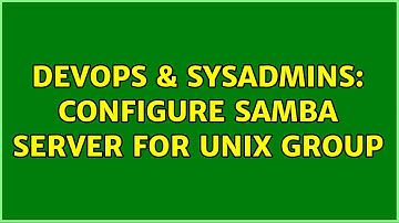 DevOps & SysAdmins: Configure samba server for Unix group