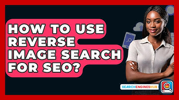 How To Use Reverse Image Search For SEO? - SearchEnginesHub.com