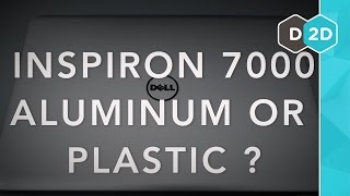 Is the Inspiron 7000 Aluminum or Plastic?