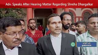 Adv. Speaks After Hearing Matter Regarding Shreha Dhargalkar