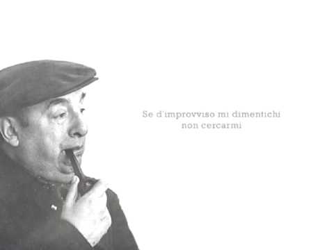 "Se tu mi dimentichi" di Pablo Neruda