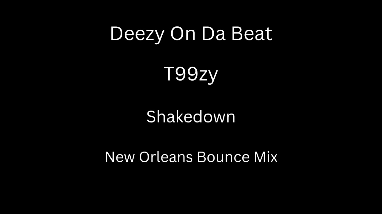 T99zy - Shakedown (New Orleans Bounce Mix)[Prod. By Deezy On Da