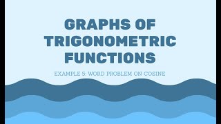 GRAPHS OF TRIGO FUNCTIONS | EX5: WORD PROBLEM ON COSINE