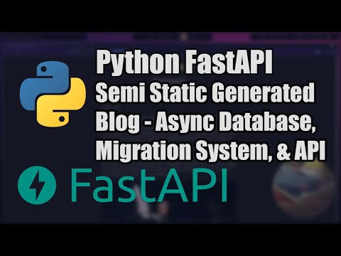 Python FastAPI Tutorial 2 - Semi Static Generated Blog - Async Database, Migration System, And API