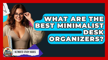 What Are The Best Minimalist Desk Organizers? - Ultimate Study Hacks
