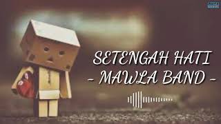 Mawla Band - Setengah Hati (Lirik Video)