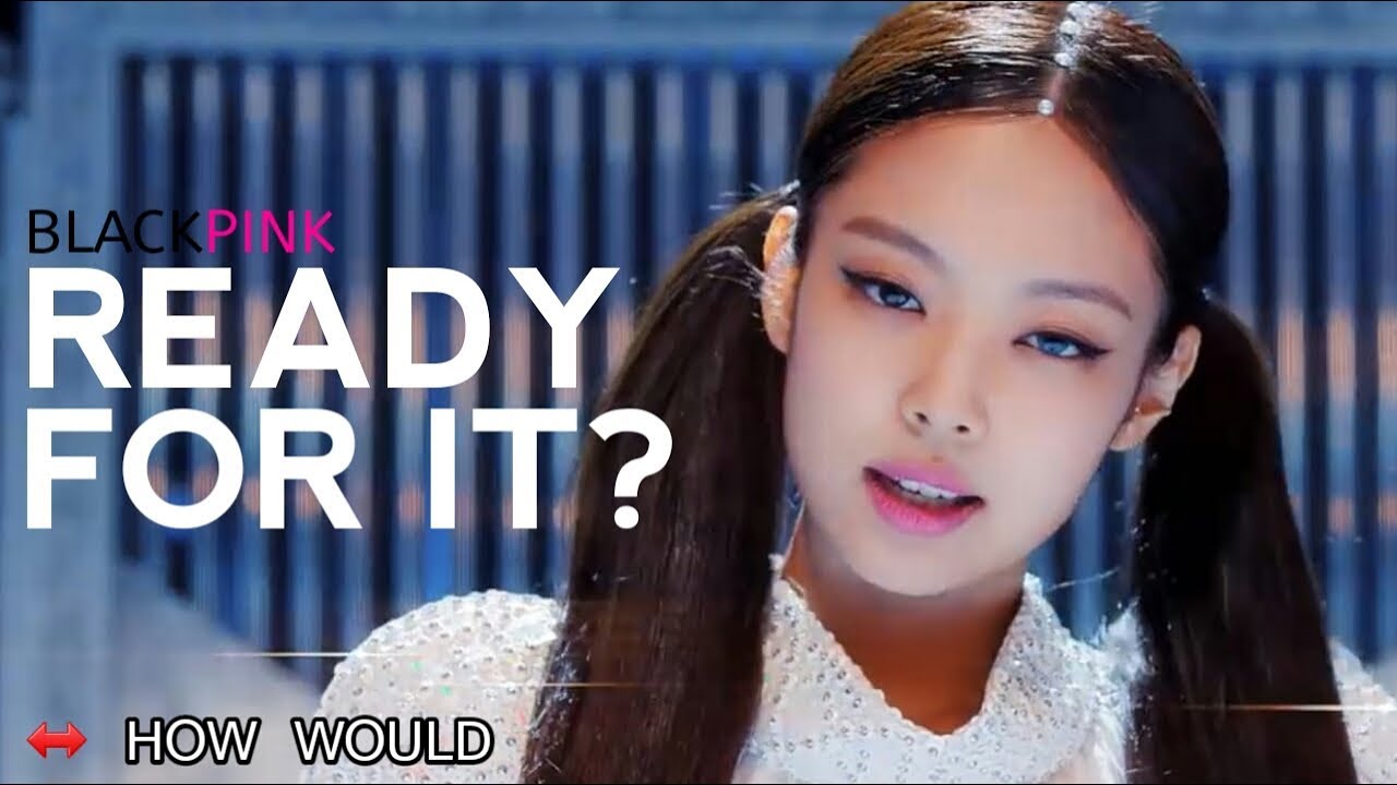 HOW WOULD BLACKPINK SING READY FOR IT? (Taylor Swift) | Line ...