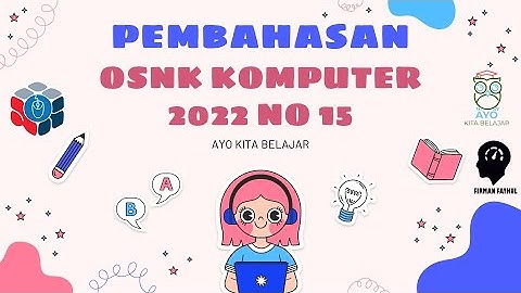 PEMBAHASAN SOAL OSNK KOMPUTER INFORMATIKA 2022 NO 15