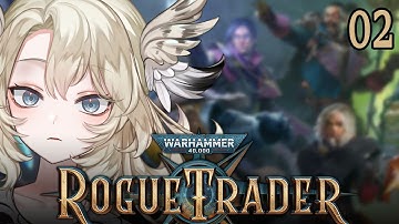 Are We Out of the Tutorial Now? 【 WARHAMMER 40K ROGUE TRADER PART 2 】
