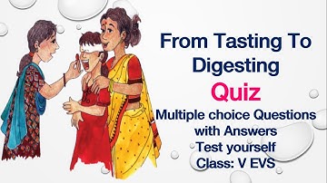 Quiz(Test yourself)-From Tasting To Digesting-Class5-EVS-NCERT-CBSE-Multiple Choice Questions