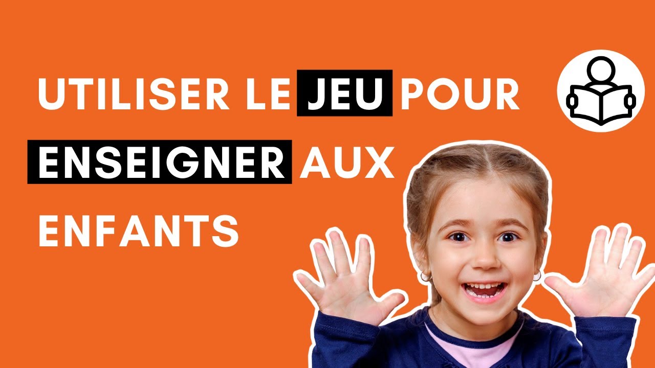 Utiliser le jeu pour enseigner aux enfants 👧👦🇫🇷