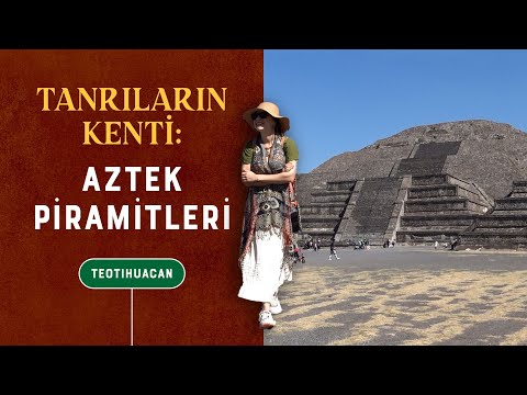 Aztek Piramitleri Vlog: Tanrıların Kenti Teotihucan