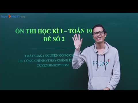 Video ÔN THI HỌC KÌ 1 - TOÁN 10 - ĐỀ SỐ 2 - THẦY NGUYỄN CÔNG... - YouTube