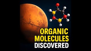 Mars’ Hidden Secrets – The Organic Molecule Breakthrough