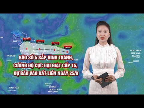 Bão số 5 sắp hình thành, cường độ cực đại giật cấp 15, dự báo vào đất liền ngày 25/8