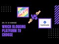 Hashnode vs Dev To - Which blogging platform to choose?