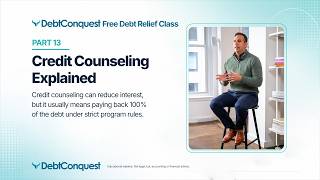DebtConquest Free Debt Relief Class — Part 13: Credit Counseling Explained