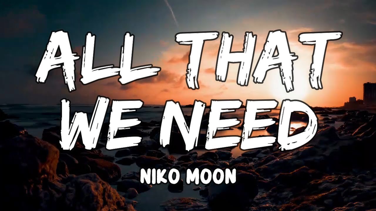 ALL THAT WE NEED Lyrics By Niko Moon YouTube all-that-we-need-lyrics-by-niko-moon-youtube