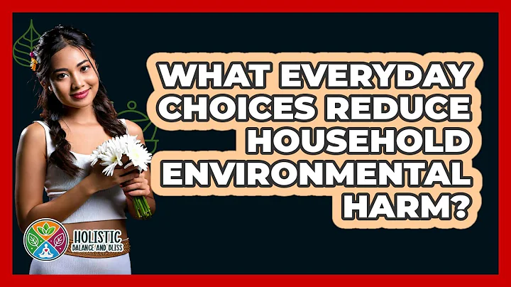 What Everyday Choices Reduce Household Environmental Harm?