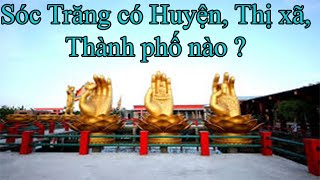 Sóc Trăng Có Huyện, Thị Xã, Thành Phố Nào ? Việt Nam Tôi Có