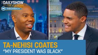 Ta-Nehisi Coates - On Relatability and Criticisms of the Trump Presidency | The Daily Show Throwback