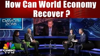 Davos 2018 | How Can World Economy Recover | World Economic Forum | CNBC TV18