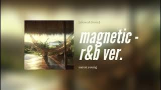 aaron young - magnetic - r&b ver. [slowed down]