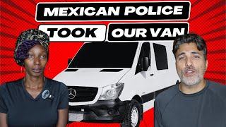 Our Van Was Taken By Mexican Police + The end of van life for us