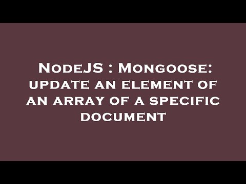 NodeJS : Mongoose: update an element of an array of a specific document