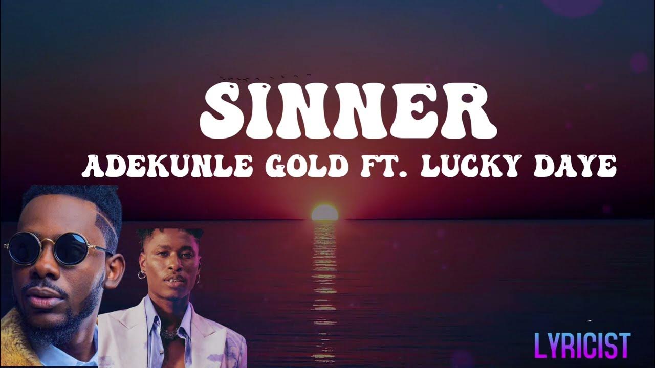 ADEKUNLE GOLD x LUCKY DAYE- SINNER(lyrics) ADEKUNLE GOLD x LUCKY DAYE- SINNER(lyrics)