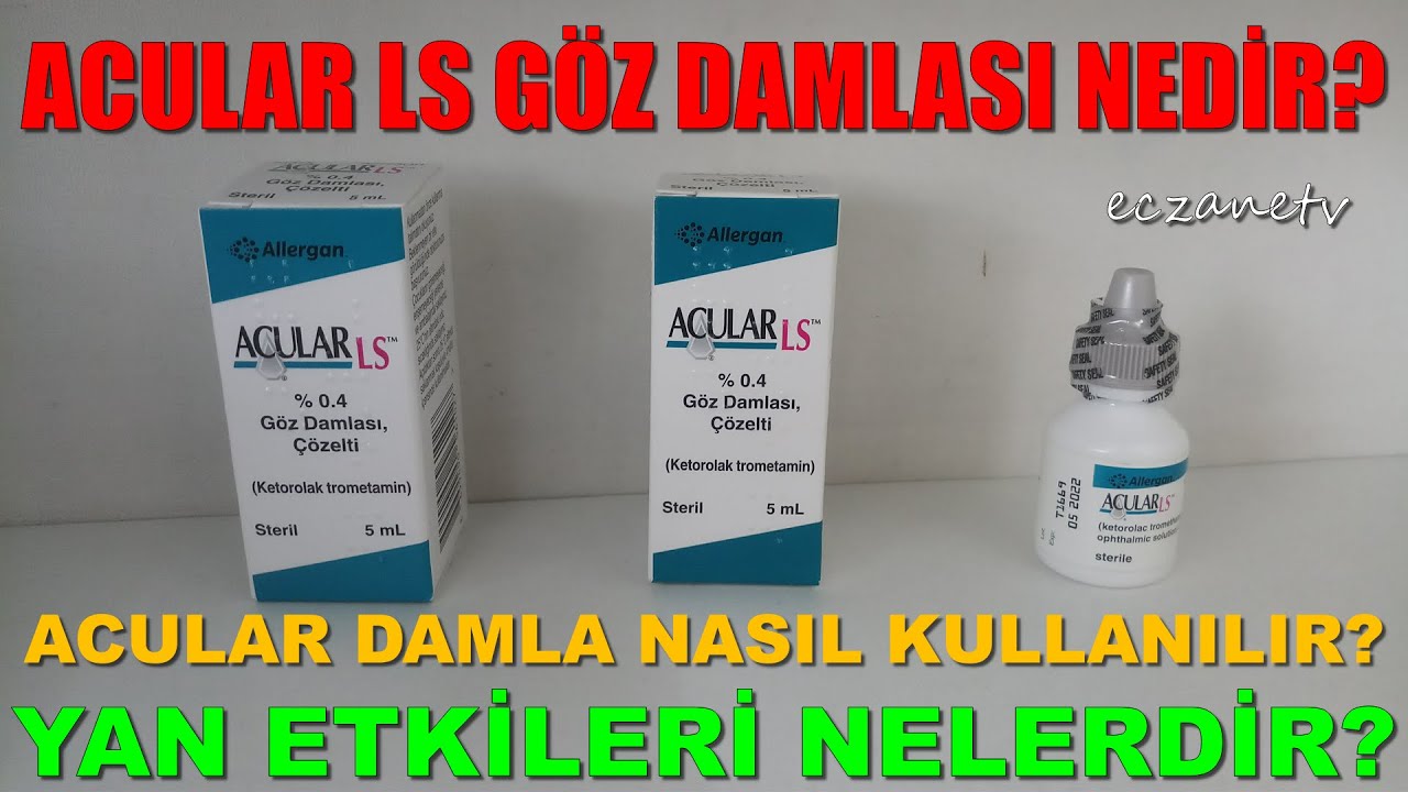 Acular LS Göz Damlası Nedir? Acular LS Göz Damlası'nın Yan Etkileri