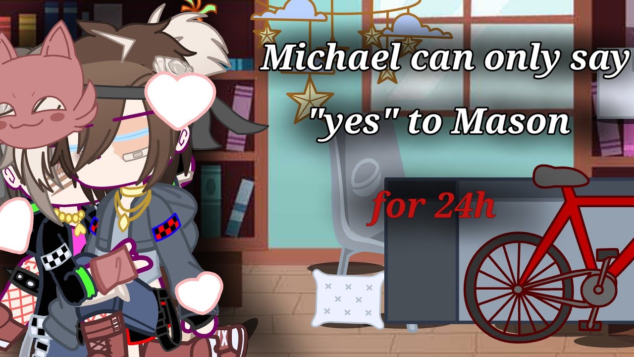 Michael can only say "yes" to Mason for 24h/requested/Gacha x FNAF/Michael Afton/BL/Michael x Mason