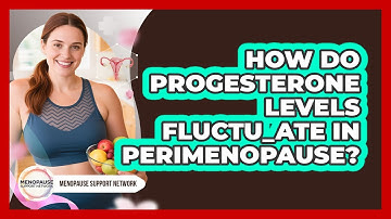 How Do Progesterone Levels Fluctuate In Perimenopause?