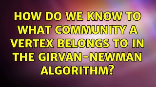 How do we know to what community a vertex belongs to in the Girvan-Newman algorithm